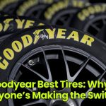 Goodyear Best Tires: Why Everyone’s Making the Switch