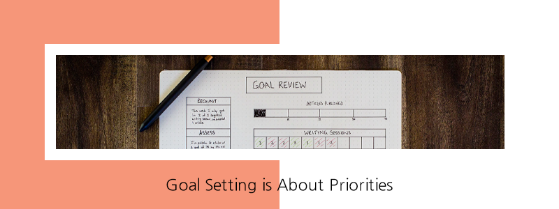 Goal setting is about priorities