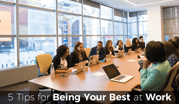 5 Ways to be the Best at Work